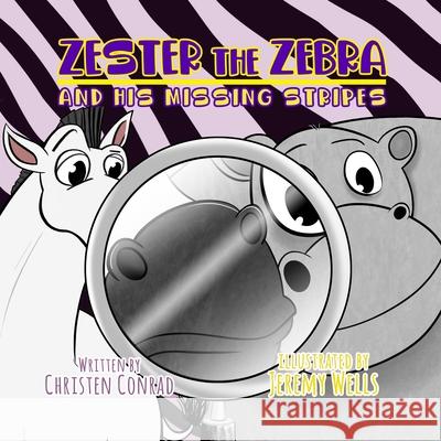 Zester the Zebra and His Missing Stripes Christen Conrad Jeremy Wells 9781087864471 Indy Pub - książka
