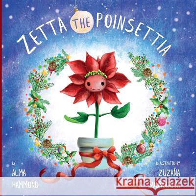 Zetta the Poinsettia Alma Hammond, Zuzana Svobodová 9780998536262 Sweetbeet Books - książka