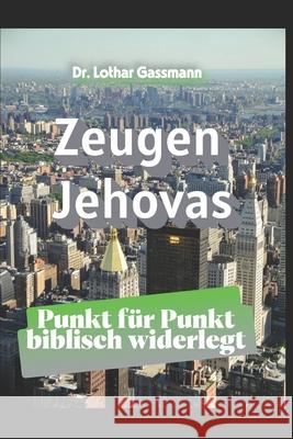 Zeugen Jehovas: Punkt f?r Punkt biblisch widerlegt Lothar Gassmann 9781080132522 Independently Published - książka