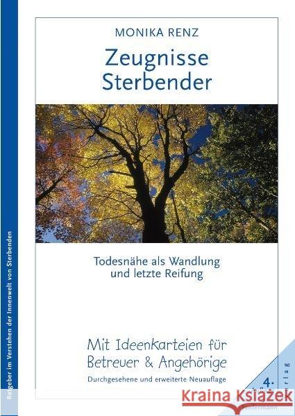 Zeugnisse Sterbender : Todesnähe als Wandlung und letzte Reifung. Mit Ideenkarteien für Betreuer & Angehörige Renz, Monika   9783873877122 Junfermann - książka