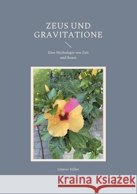 Zeus und Gravitatione: Eine Mythologie von Zeit und Raum Günter Hiller 9783754351772 Books on Demand - książka