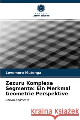 Zezuru Komplexe Segmente: Ein Merkmal Geometrie Perspektive Lovemore Mutonga 9786203172201 Verlag Unser Wissen - książka