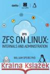 ZFS on Linux: Internals and Administration William R. Speir 9781544622040 Createspace Independent Publishing Platform