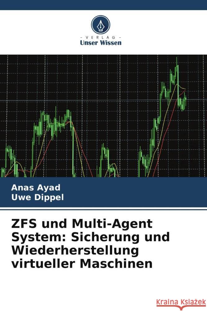 ZFS und Multi-Agent System: Sicherung und Wiederherstellung virtueller Maschinen Ayad, Anas, Dippel, Uwe 9786208209513 Verlag Unser Wissen - książka