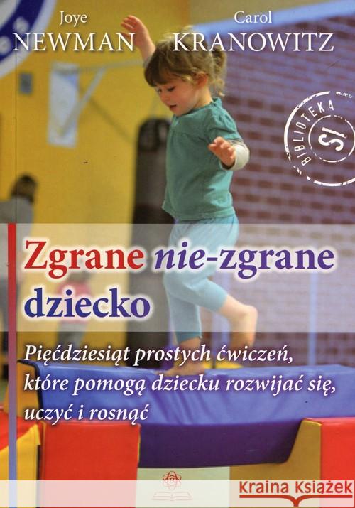 Zgrane nie-zgrane dziecko Newman Joye Kranowitz Carol 9788377441435 Harmonia - książka