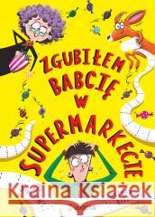 Zgubiłem babcię w supermarkecie Joe Simmons, Nathaan Reed, Anna Kłosiewicz 9788381414470 Dwukropek - książka