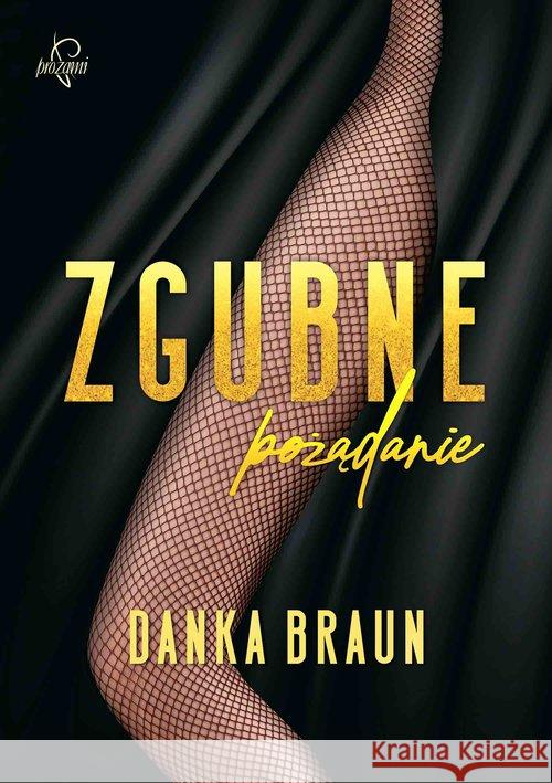 Zgubne pożądanie Braun Danka 9788366473140 Prozami - książka