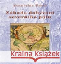 Záhada dobývání severního pólu Stanislav Bártl 9788072774340 Libri - książka