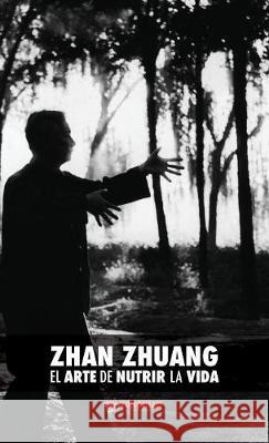 Zhan Zhuang: El Arte de Nutrir La Vida: El Poder de la Quietud Dr Yong Nian Yu Karim Nimri 9789888412983 Discovery Publisher - książka