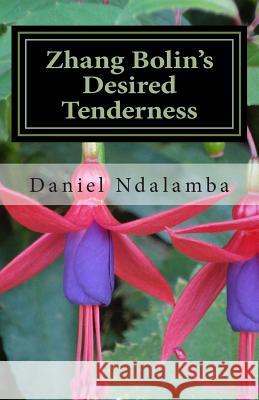 Zhang Bolin's Desired Tenderness Daniel Ndalamba 9781502706904 Createspace Independent Publishing Platform - książka
