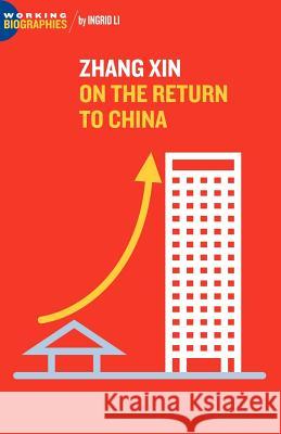 Zhang Xin: On the Return to China Li, Ingrid 9780977472413 Jorge Pinto Books - książka