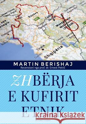 Zhbërja E Kufirit Etnik (Botimet Toena 2017), Studim Nga Martin Berishaj Berishaj, Dr Martin 9789928235312 ISBN 978-9928-235-31-2 - książka