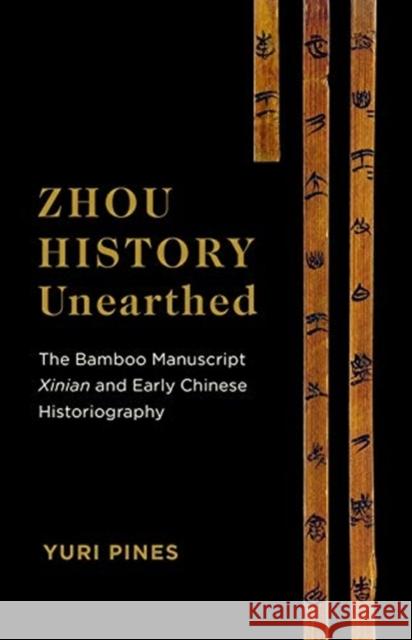 Zhou History Unearthed: The Bamboo Manuscript Xinian and Early Chinese Historiography Yuri Pines 9780231196628 Columbia University Press - książka