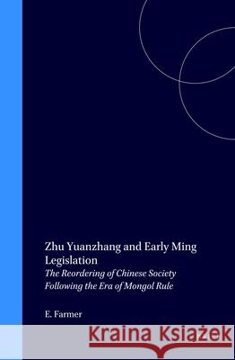 Zhu Yuanzhang and Early Ming Legislation: The Reordering of Chinese Society Following the Era of Mongol Rule Edward . Farmer 9789004103917 Brill - książka