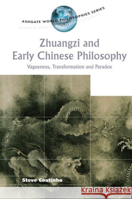 Zhuangzi and Early Chinese Philosophy: Vagueness, Transformation and Paradox Coutinho, Steve 9780754637301 Ashgate Publishing Limited - książka