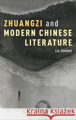 Zhuangzi and Modern Chinese Literature Liu Jianmei 9780190238155 OXFORD UNIVERSITY PRESS ACADEM - książka