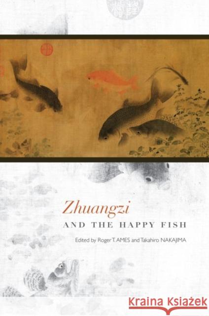 Zhuangzi and the Happy Fish Roger T. Ames Takahiro Nakajima 9780824846848 University of Hawaii Press, - książka