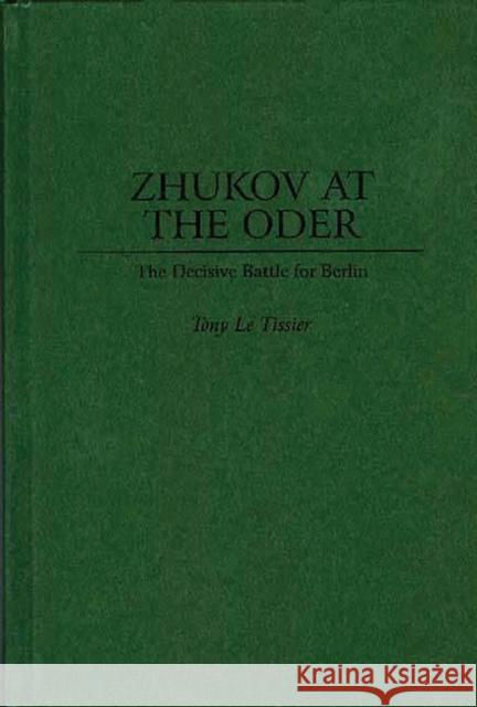 Zhukov at the Oder: The Decisive Battle for Berlin Le Tissier, Tony 9780275952303 Praeger Publishers - książka