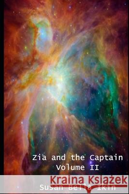 Zia and the Captain Volume 2: Love amongst the stars Susan Bella Ikin 9781521396452 Independently Published - książka