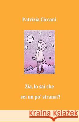 Zia, lo sai che sei un po' strana?! Ciccani, Patrizia 9781523482528 Createspace Independent Publishing Platform - książka