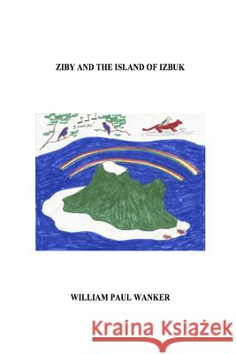 Ziby and the Island of Izbuk William Paul Wanker 9781387176694 Lulu.com - książka