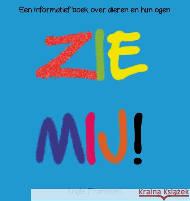 Zie Mij!: Een informatief boek over dieren en hun ogen Angie Franssen Angie Franssen  9781646690619 Bluesky Art - książka