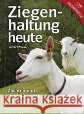 Ziegenhaltung heute : Züchten und Halten von Milch- und Fleischzeigen Maurer, Gerhard 9783702014490 Stocker - książka