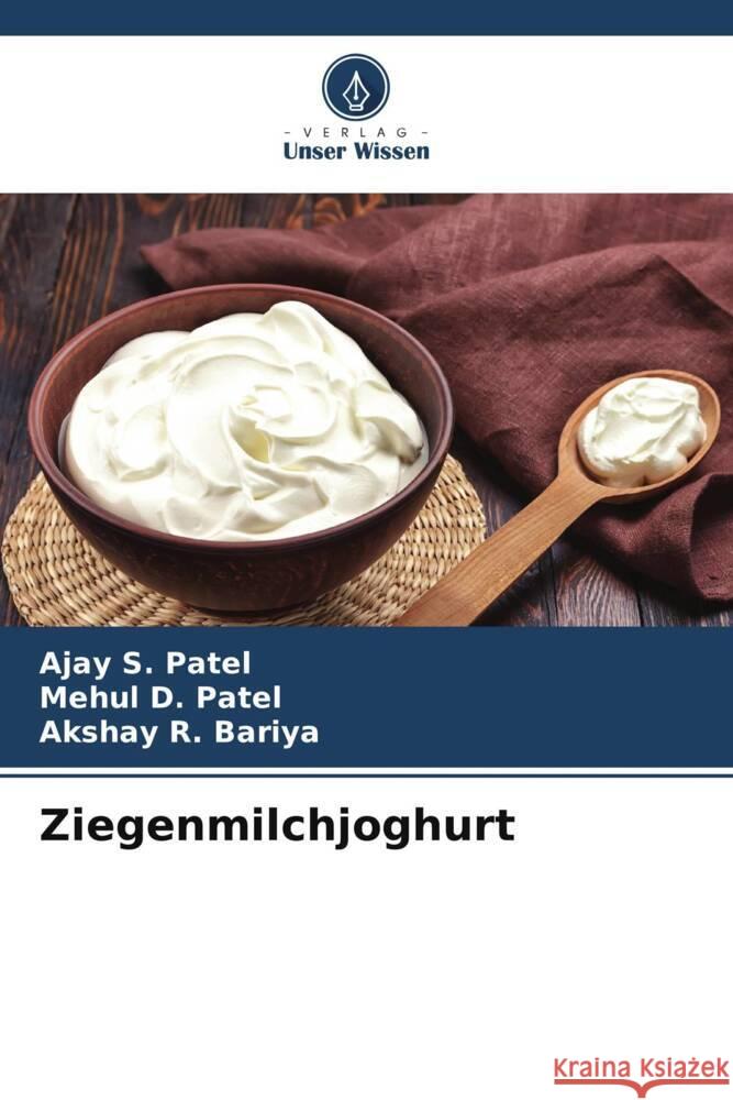 Ziegenmilchjoghurt Patel, Ajay S., Patel, Mehul D., Bariya, Akshay R. 9786205417522 Verlag Unser Wissen - książka