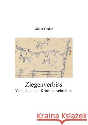 Ziegenverbiss: Versuch, einen Krimi zu schreiben Walter Gödde 9783748155669 Books on Demand - książka