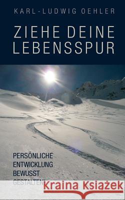 Ziehe deine Lebensspur: Persönliche Entwicklung bewusst gestalten! Oehler, Karl-Ludwig 9783735749673 Books on Demand - książka