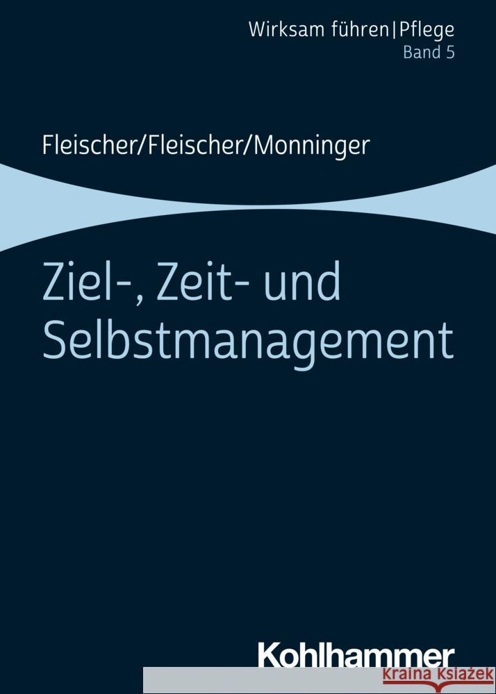 Ziel-, Zeit- und Selbstmanagement Fleischer, Werner, Fleischer, Benedikt, Monninger, Martin 9783170357815 Kohlhammer - książka