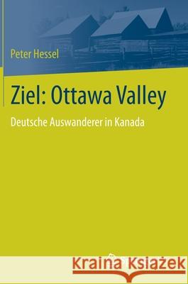 Ziel: Ottawa Valley: Deutsche Auswanderer in Kanada Peter Hessel Antje Evers-Strackerjan 9783658315702 Springer vs - książka