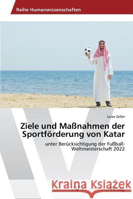 Ziele und Maßnahmen der Sportförderung von Katar Zeller Luise 9783639678116 AV Akademikerverlag - książka