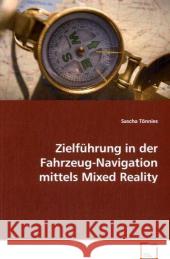 Zielführung in der Fahrzeug-Navigation mittels Mixed Reality Tönnies, Sascha 9783639075441 VDM Verlag Dr. Müller - książka