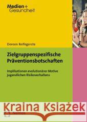 Zielgruppenspezifische Praventionsbotschaften: Implikationen Evolutionarer Motive Jugendlichen Risikoverhaltens Reifegerste, Doreen 9783832977450 Nomos - książka