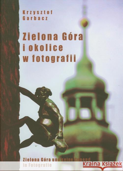 Zielona Góra i okolice w fotografii Garbacz Krzysztof 9788393488551 PDN - książka