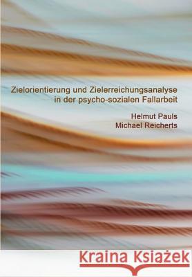 Zielorientierung und Zielerreichungsanalyse in der psycho-sozialen Fallarbeit Pauls, Helmut 9783934247642 Tredition - książka