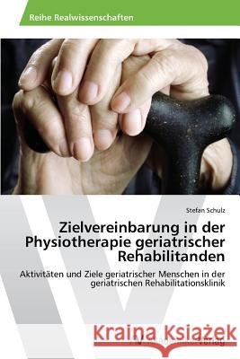 Zielvereinbarung in der Physiotherapie geriatrischer Rehabilitanden Schulz, Stefan 9783639640595 AV Akademikerverlag - książka