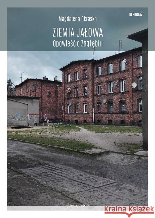 Ziemia jałowa. Opowieść o Zagłębiu Okraska Magdalena 9788364526688 Trzecia Strona - książka