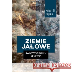 Ziemie jałowe. Świat w ciągłym kryzysie Kaplan Robert D. 9788381757393 PRZEŚWITY - książka