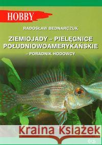 Ziemiojady - Pielęgnice południowoamerykańskie Bednarczuk Radosław 9788389986603 Egros - książka