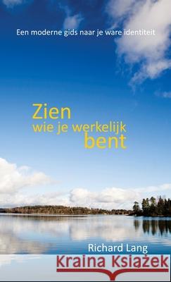 Zien wie je werkelijk bent: Een moderne gids naar je ware identiteit Richard Lang, Bryan Nuttall, Luc Vermeeren 9781914316302 Shollond Trust - książka