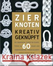 Zierknoten kreativ geknüpft : Ein illustrierter Schritt-für Schritt-Führer zu 60 neuen und ungewöhnlichen Knotenwundern Lenzen, J. D. 9783702014919 Stocker - książka