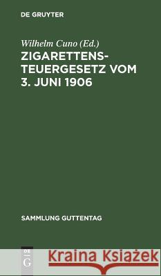Zigarettensteuergesetz vom 3. Juni 1906 Wilhelm Cuno 9783111157597 De Gruyter - książka