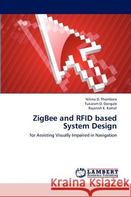 Zigbee and Rfid Based System Design Nilima D. Thombare Tukaram D. Dongale Rajanish K. Kamat 9783847343660 LAP Lambert Academic Publishing - książka