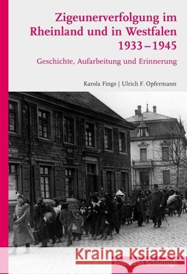 Zigeunerverfolgung Im Rheinland Und in Westfalen 1933-1945: Geschichte, Aufarbeitung Und Erinnerung Fings, Karola 9783506773562 Schöningh - książka