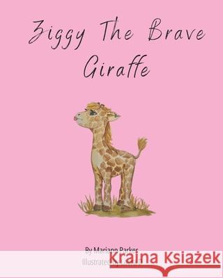 Ziggy The Brave Giraffe Laura D Heidi H Mariann Parker 9781764000741 Maee & j's Storyhouse - książka