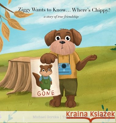 Ziggy Wants to Know... Where's Chippy? A Story of True Friendship Gorzka Tanya Zeinalova  9781088150870 IngramSpark - książka
