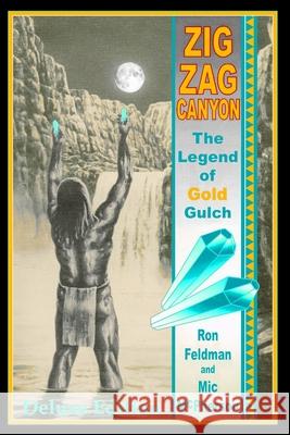 Zigzag Canyon: The Legend of Gold Gulch (Deluxe Edition-Color Version) Ron Feldman, M L (MIC) McPherson 9781717884688 Independently Published - książka