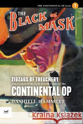 Zigzags of Treachery: The Complete Black Mask Cases of the Continental Op, Volume 1 Dashiell Hammett Bob Byrne  9781618277374 Black Mask - książka